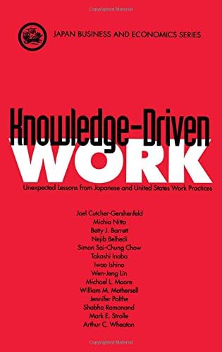 Knowledge-Driven Work: Unexpected Lessons from Japanese and United States Work Practices