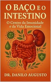 Livro O BAÇO E O INTESTINO: O Centro da Imunidade e da Vida Emocional (Os Órgãos da Consciência Livro 3)