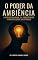 Livro O Poder da Ambiência: A Intelectualidade e a Prosperidade Florescem Onde Há Estímulo