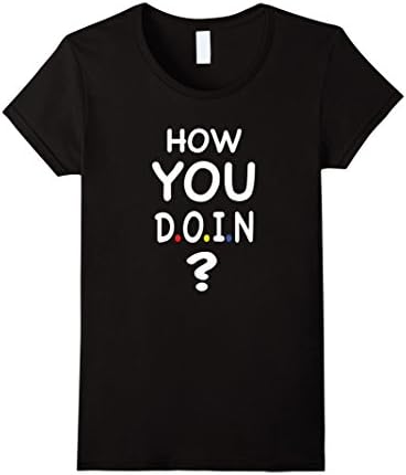 Women's How You D.o.i.n ? Friends Quotes shirt Small Black