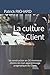 La culture du Client: Sa construction en 20 morceaux choisis de mon apprentissage pragmatique du Client (French Edition) by Patrick Louis RICHARD