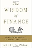 The Wisdom of Finance: Discovering Humanity in the World of Risk and Return