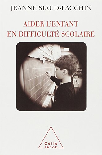Aider l'enfant en difficulté scolaire by Jeanne Siaud-Facchin
