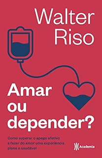 Livro Amar ou depender: Como superar o apego afetivo e fazer do amor uma experiência plena e saudável