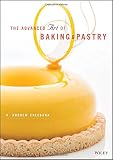 The Advanced Art of Baking and Pastry by R. Andrew Chlebana