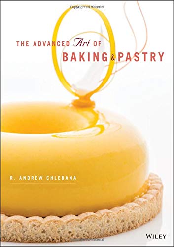 The Advanced Art of Baking and Pastry by R. Andrew Chlebana