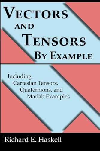 Download Vectors and Tensors By Example: Including Cartesian Tensors, Quaternions, and Matlab Examples PDF