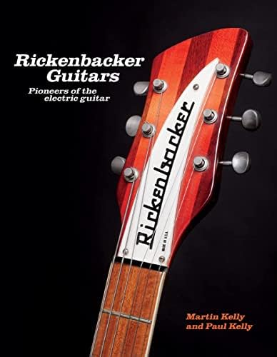 Rickenbacker Electric 12-String: The Story of the Guitars, the
