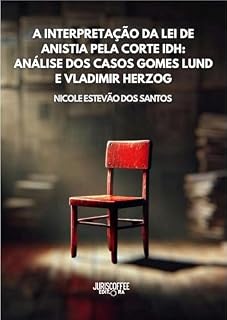 Livro A INTERPRETAÇÃO DA LEI DE ANISTIA PELA CORTE IDH: ANÁLISE DOS CASOS GOMES LUND E VLADIMIR HERZOG