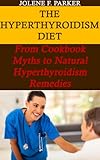 The Hyperthyroidism Diet: From Cookbook Myths to Natural Hyperthyroidism Remedies (Epic Health 101)