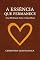 Livro A Essência que Permanece: Uma Meditação Sobre o Amor Maior