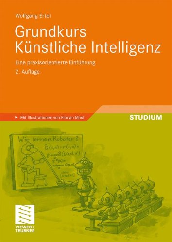 Grundkurs Künstliche Intelligenz: Eine praxisorientierte Einführung (Computational Intelligence) (German Edition)