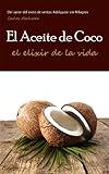 El Aceite de Coco, el Elixir de la Vida (Spanish Edition)