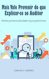 Livro Mais Vale Prevenir do que Explicar-se ao Auditor: Reflexões para Gestores da Qualidade e Segurança dos Alimentos