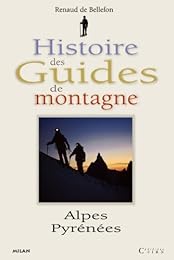 Histoire des guides de montagne Alpes & Pyrénées, 1760-1980
