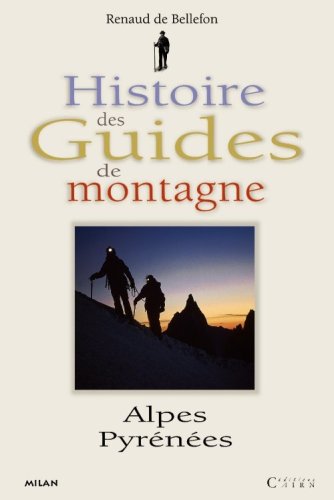 Histoire des guides de montagne Alpes & Pyrénées, 1760-1980