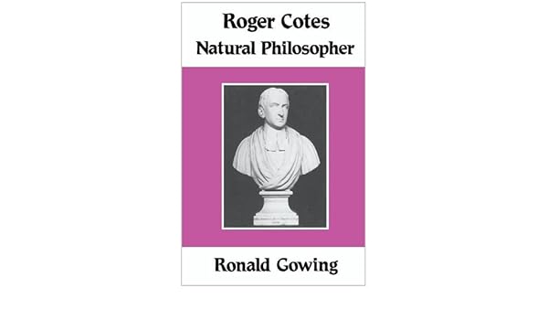 Roger Cotes Natural Philosopher Ronald Gowing - 