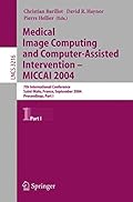 Medical Image Computing And Computer-assisted Intervention -- Miccai 2004: 7th International Conference Saint-malo, France, September 26-29, 2004, Pro .. s, Part One (Lecture Notes in Computer Science)