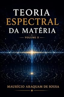 Livro Teoria Espectral da Matéria Vol. II: Análise estrutural da hipótese da quantização da massa