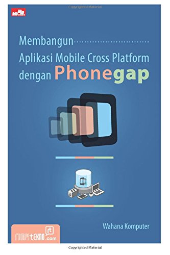 Membangun Aplikasi Mobile Cross Platform Dengan Phonegap Indonesian Edition Komputer Wahana 9786020231860 Amazon Com Books Membangun Aplikasi Mobile Cross Platform Dengan Phonegap Indonesian Edition Komputer Wahana 9786020231860 Amazon Com Books