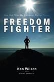 Freedom Fighter How God Wins the Universal War on Terror