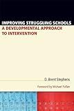 Improving Struggling Schools : A Developmental Approach to Intervention, Stephens, D. Brent, 1934742570