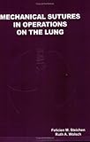 Mechanical Sutures in Operations on the Lung, Steichen, Felicien M. and Wolsch, Ruth A., 0974935859