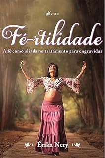 Livro Fé-rtilidade: A Fé Como Aliada no Tratamento Para Engravidar