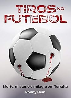 Livro Tiros no Futebol: Morte, mistério e milagre em Terralta