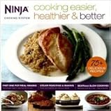 Ninja Cooking Easier Healthier and Better 75 plus recipes