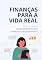 Livro Finanças para a Vida Real: Como Cuidar do Seu Dinheiro sem Sofrimento