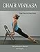 Chair Vinyasa: Yoga Flow for Every Body by Delia Quigley
