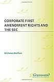 Corporate First Amendment Rights and the SEC, Nicholas Wolfson, 0899304508