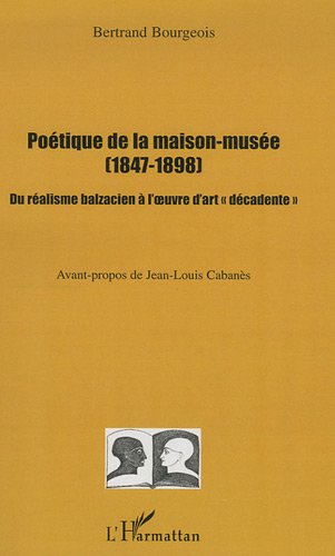 Poétique de la maison-musée, 1847-1898