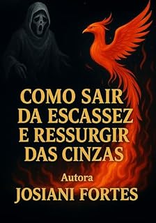 Livro COMO SAIR DA ESCASSEZ E RESSURGIR DAS CINZAS