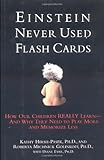 Image de Einstein Never Used Flashcards: How Our Children Really Learn-- And Why They Need to Play More and Memorize Less