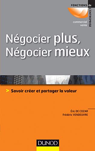 Négocier plus, négocier mieux : Savoir créer et partager la valeur by Eric de Cozar, Frédéric Vendeuvre