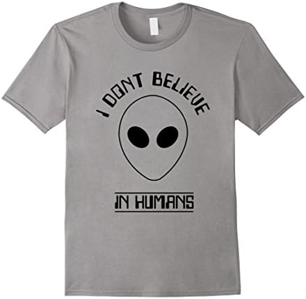 Men's I Don't Believe in Humans - Funny Alien Shirt Medium Slate