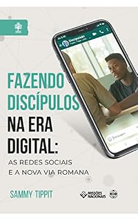 Livro Fazendo Discípulos na Era Digital: As Redes Sociais e a Nova Via Romana (Igreja Multiplicadora)