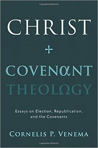 Christ And Covenant Theology Essays On Election Republication