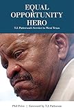 Equal Opportunity Hero: T. J. Patterson's Service to West Texas (Grover E. Murray Studies in the Ame by 