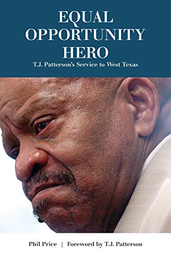 Equal Opportunity Hero: T. J. Patterson's Service to West Texas (Grover E. Murray Studies in the Ame by Phil Price