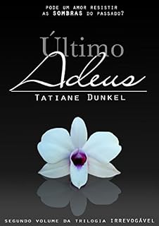 Livro Último Adeus: Pode um amor resistir as sombras do passado? (Trilogia Irrevogável Livro 2)