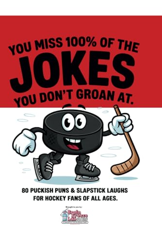 You Miss 100% of the Jokes You Don’t Groan At: 80 Puckish Puns & Slapstick Laughs for Hockey Fans of All Ages