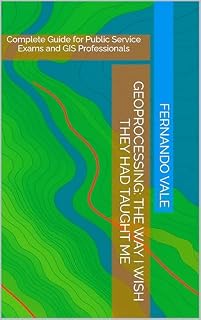 Livro GEOPROCESSING: The Way I Wish They Had Taught Me: Complete Guide for Public Service Exams and GIS Professionals