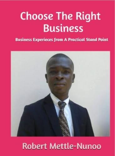 Choose The Right - Business : Business Experieces from A Practical Stand Point (English Edition)