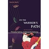 On the Warrior's Path, Second Edition: Philosophy, Fighting, and Martial Arts Mythology