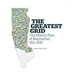 Front cover for the book The Greatest Grid: The Master Plan of Manhattan, 1811-2011 by Hilary Ballon