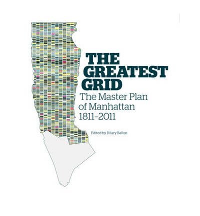 The Greatest Grid: The Master Plan of Manhattan, 1811-2011