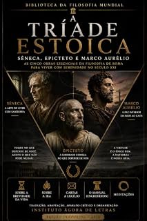 Livro A Tríade Estoica: Sêneca, Epicteto e Marco Aurélio — As cinco obras essenciais da filosofia de Roma para viver com serenidade no século XXI
